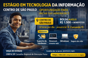 ESTÁGIO EM TECNOLOGIA DA INFORMAÇÃO NO CENTRO DE SÃO PAULO: OPORTUNIDADE PARA INICIAR SUA CARREIRA EM TI