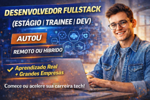 Desenvolvedor Fullstack (Estágio, Trainee ou Dev): Comece ou Acelere Sua Carreira na AutoU