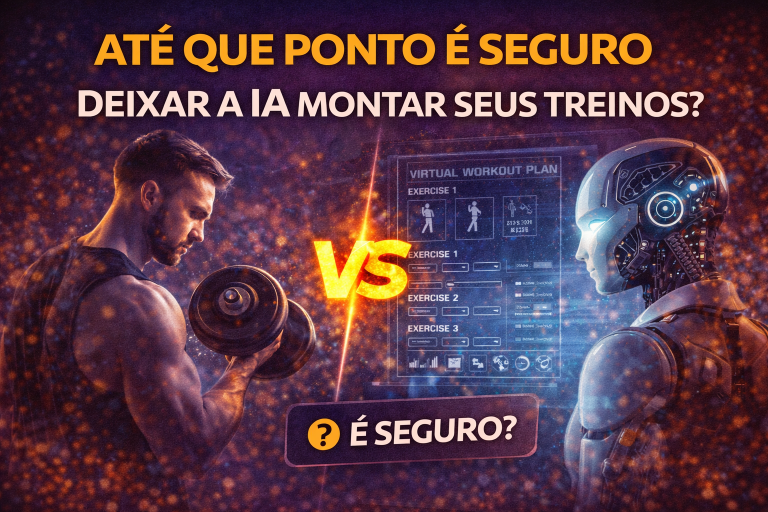 IA NA ACADEMIA: ATÉ QUE PONTO É SEGURO DEIXAR A INTELIGÊNCIA ARTIFICIAL MONTAR SEUS TREINOS?