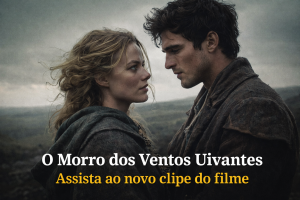 O Morro dos Ventos Uivantes ganha novo clipe e revela diálogo marcante entre Cathy e Heathcliff