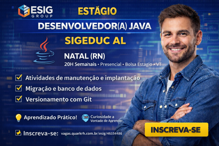 Estágio em Desenvolvimento Java na ESIG Group: Oportunidade Presencial em Natal para Quem Quer Crescer em Tecnologia