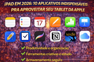 iPad em 2026: 10 Aplicativos Indispensáveis para Explorar Todo o Potencial do Seu Tablet Apple