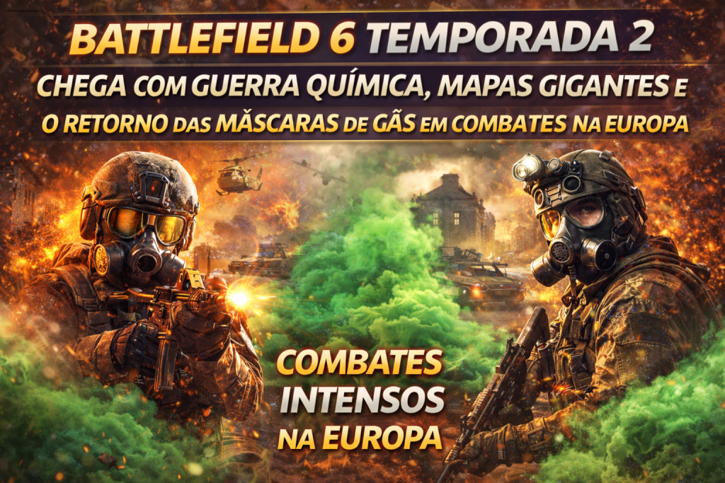 BATTLEFIELD 6 TEMPORADA 2 CHEGA COM GUERRA QUÍMICA, MAPAS GIGANTES E O RETORNO DAS MÁSCARAS DE GÁS EM COMBATES INTENSOS NA EUROPA