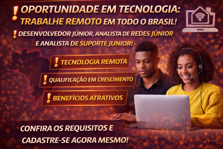 VAGAS AFIRMATIVAS EM TECNOLOGIA: DESENVOLVEDOR JÚNIOR, ANALISTA DE REDES JÚNIOR E ANALISTA DE SUPORTE DE REDES JÚNIOR COM ATUAÇÃO REMOTA EM TODO O BRASIL