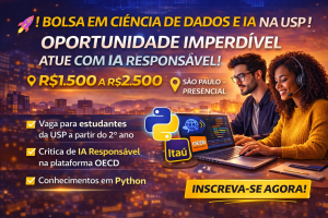 BOLSA EM CIÊNCIA DE DADOS E INTELIGÊNCIA ARTIFICIAL NA USP: OPORTUNIDADE IMPERDÍVEL PARA ESTUDANTES QUE QUEREM ATUAR COM IA RESPONSÁVEL