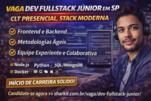 VAGA DEV FULLSTACK JÚNIOR EM SP: CLT PRESENCIAL, STACK MODERNA E OPORTUNIDADE REAL DE CRESCIMENTO NA SHARK IT