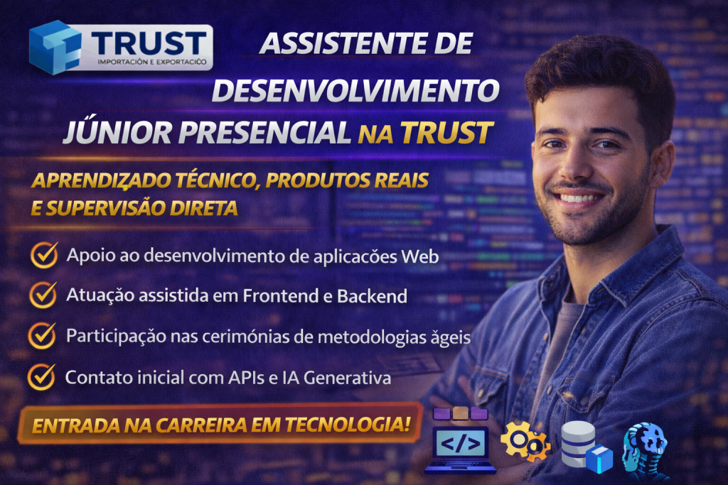 ASSISTENTE DE DESENVOLVIMENTO NA TRUST GROUP: SUA PORTA DE ENTRADA PARA A CARREIRA EM TECNOLOGIA COM PRODUTOS REAIS E ACOMPANHAMENTO TÉCNICO