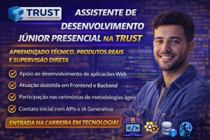 ASSISTENTE DE DESENVOLVIMENTO NA TRUST GROUP: SUA PORTA DE ENTRADA PARA A CARREIRA EM TECNOLOGIA COM PRODUTOS REAIS E ACOMPANHAMENTO TÉCNICO