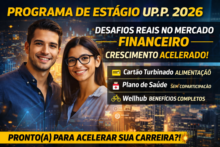 PROGRAMA DE ESTÁGIO UP.P 2026: A 2ª TEMPORADA QUE VAI ACELERAR SUA CARREIRA NO MERCADO FINANCEIRO COM DESAFIOS REAIS, BENEFÍCIOS COMPLETOS E DESENVOLVIMENTO ACELERADO