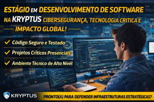 ESTÁGIO EM DESENVOLVIMENTO DE SOFTWARE NA KRYPTUS: TECNOLOGIA CRÍTICA, CIBERSEGURANÇA AVANÇADA E IMPACTO GLOBAL DESDE O PRIMEIRO DIA