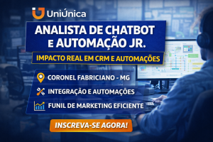 ANALISTA DE CHATBOT E AUTOMAÇÃO JÚNIOR NA UNIÚNICA: CARREIRA EM CRM, INTEGRAÇÕES E AUTOMAÇÕES COM IMPACTO REAL NO FUNIL DE MARKETING