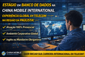 ESTÁGIO EM BANCO DE DADOS NA CHINA MOBILE INTERNATIONAL: EXPERIÊNCIA GLOBAL EM TELECOM PARA QUEM QUER CONSTRUIR UMA CARREIRA INTERNACIONAL DESDE SÃO PAULO