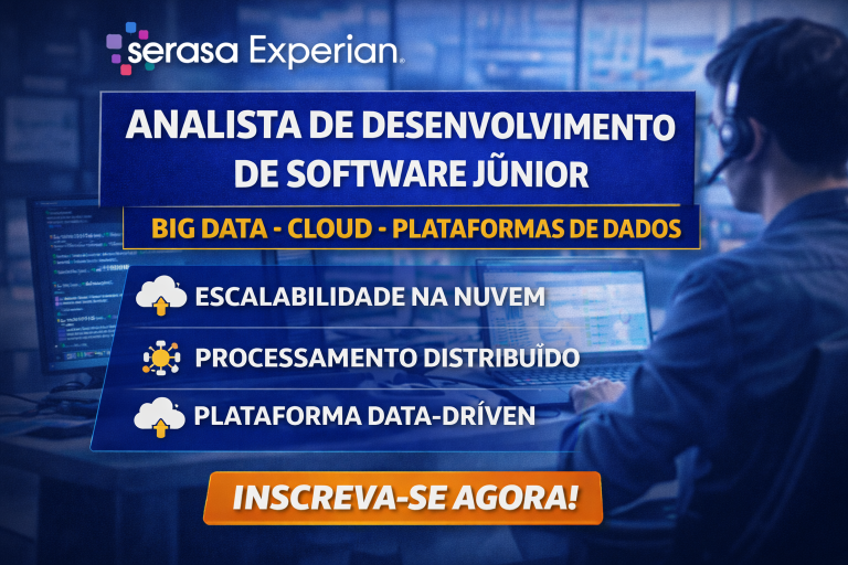 ANALISTA DE DESENVOLVIMENTO DE SOFTWARE JÚNIOR NA SERASA EXPERIAN: CARREIRA EM DATA PLATFORM, BIG DATA E CLOUD NA MAIOR DATATECH DO BRASIL
