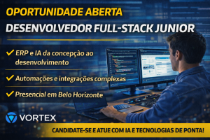 DESENVOLVEDOR FULL-STACK JÚNIOR NA VORTEX: CONSTRUA ERPs COM IA, AUTOMAÇÕES AVANÇADAS E INTEGRAÇÕES COMPLEXAS EM UM AMBIENTE DE ESCALA REAL