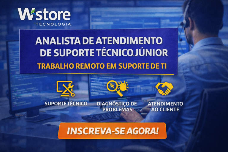ANALISTA DE ATENDIMENTO DE SUPORTE TÉCNICO JÚNIOR NA WSTORE TECNOLOGIA: CARREIRA REMOTA EM TI, DIAGNÓSTICO DE PROBLEMAS E EXPERIÊNCIA DO CLIENTE