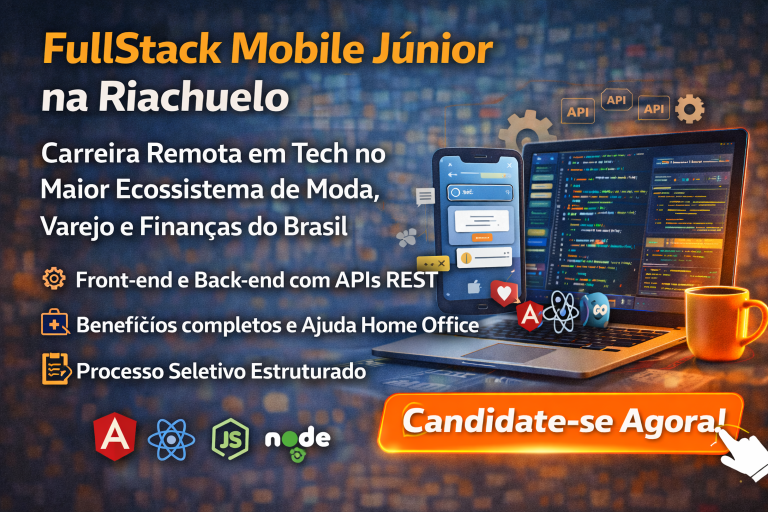FULLSTACK MOBILE JÚNIOR NA RIACHUELO: CARREIRA REMOTA EM TECNOLOGIA NO MAIOR ECOSSISTEMA DE MODA, VAREJO E FINANÇAS DO BRASIL