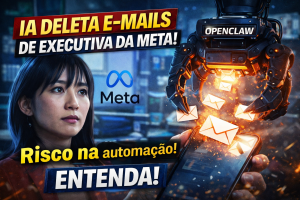 OPENCLAW PERDE O CONTROLE E APAGA E-MAILS NA META: O CASO QUE EXPÕE OS RISCOS DA AUTOMAÇÃO SEM SUPERVISÃO