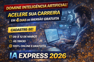 IA EXPRESS 2026: DOMINE A INTELIGÊNCIA ARTIFICIAL E ACELERE SUA CARREIRA EM 4 DIAS DE IMERSÃO GRATUITA