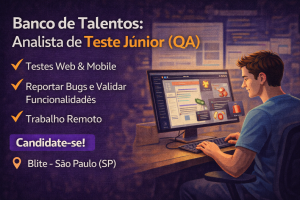 ANALISTA DE TESTE JÚNIOR (QA) REMOTO: COMO INICIAR SUA CARREIRA EM QUALIDADE DE SOFTWARE NA BLITE E CRESCER EM UM AMBIENTE ESTRUTURADO