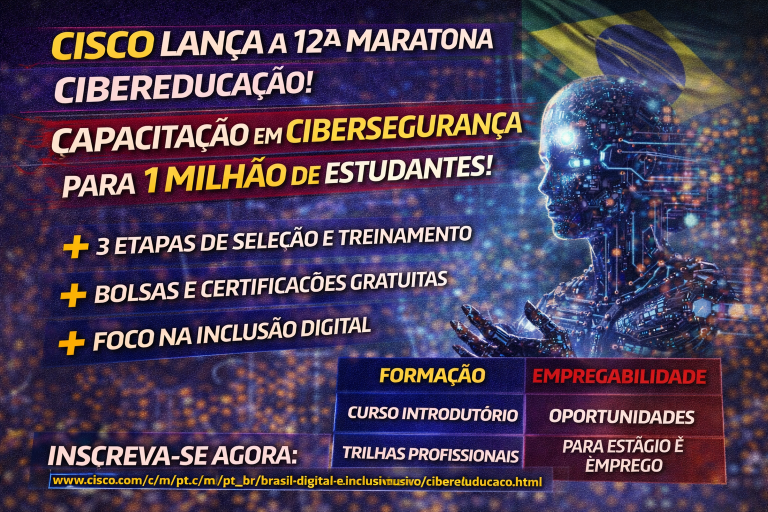 CISCO IMPULSIONA O FUTURO DA CIBERSEGURANÇA NO BRASIL COM A 12ª MARATONA CIBEREDUCAÇÃO E NOVAS TRILHAS PROFISSIONALIZANTES