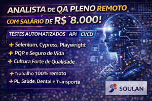 ANALISTA DE QA PLENO REMOTO COM SALÁRIO DE R$ 8.000: A OPORTUNIDADE IDEAL PARA QUEM QUER EVOLUIR EM QUALIDADE DE SOFTWARE E AUTOMAÇÃO DE TESTES
