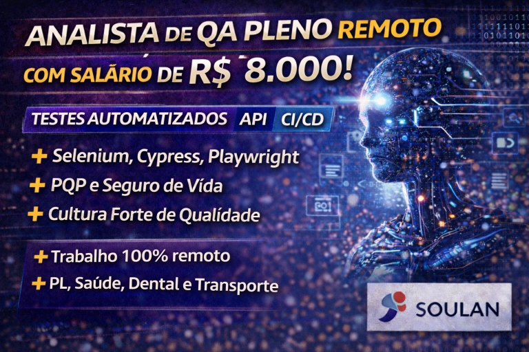 ANALISTA DE QA PLENO REMOTO COM SALÁRIO DE R$ 8.000: A OPORTUNIDADE IDEAL PARA QUEM QUER EVOLUIR EM QUALIDADE DE SOFTWARE E AUTOMAÇÃO DE TESTES