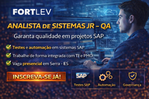 ANALISTA DE SISTEMAS JR – QA NA FORTLEV: GARANTA QUALIDADE EM PROJETOS SAP E IMPULSIONE A GOVERNANÇA DE TESTES EM UMA EMPRESA LÍDER NACIONAL