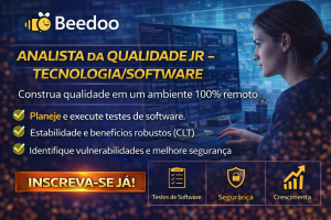 ANALISTA DA QUALIDADE JR – TECNOLOGIA/SOFTWARE NA BEEDOO: CONSTRUA QUALIDADE, SEGURANÇA E PERFORMANCE EM UM AMBIENTE 100% REMOTO