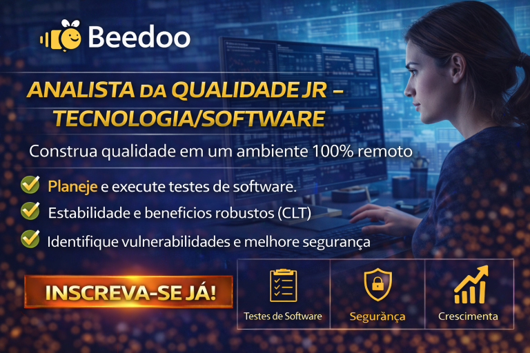 ANALISTA DA QUALIDADE JR – TECNOLOGIA/SOFTWARE NA BEEDOO: CONSTRUA QUALIDADE, SEGURANÇA E PERFORMANCE EM UM AMBIENTE 100% REMOTO