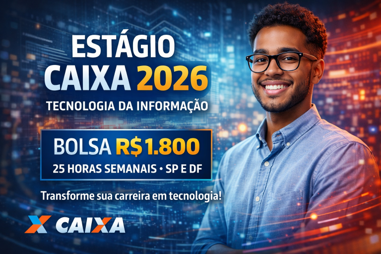 ESTÁGIO CAIXA 2026 EM TECNOLOGIA DA INFORMAÇÃO: BOLSA DE R$ 1.800 PARA SP E DF COM INSCRIÇÕES ABERTAS