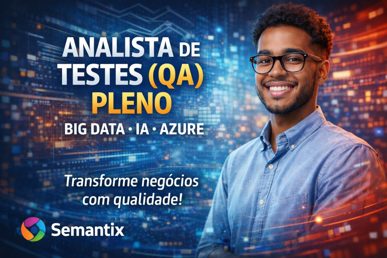 ANALISTA DE TESTES (QA) PLENO NA SEMANTIX: ATUE COM BIG DATA, IA E AZURE EM UM AMBIENTE DATA DRIVEN QUE TRANSFORMA NEGÓCIOS