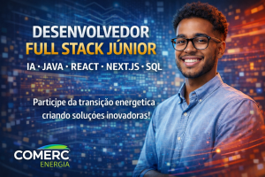 DESENVOLVEDOR(A) FULL STACK JÚNIOR NA COMERC ENERGIA: TRABALHE COM IA, JAVA, REACT E ENERGIA RENOVÁVEL EM SÃO PAULO