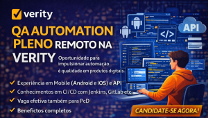 QA AUTOMATION PLENO REMOTO NA VERITY: TRANSFORME PRODUTOS DIGITAIS COM AUTOMAÇÃO, IA E ALTA PERFORMANCE