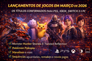 Lançamentos de Jogos em Março de 2026: Monster Hunter Stories 3, Pokémon Pokopia, Marathon e Todos os Games Confirmados para PS5, Xbox, Switch 2 e PC