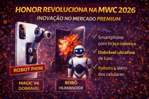 HONOR SURPREENDE NO MWC 2026 COM ROBOT PHONE, MAGIC V6 ULTRAFINO E ROBÔ HUMANOIDE: INOVAÇÃO PARA DISPUTAR O TOPO DO MERCADO PREMIUM
