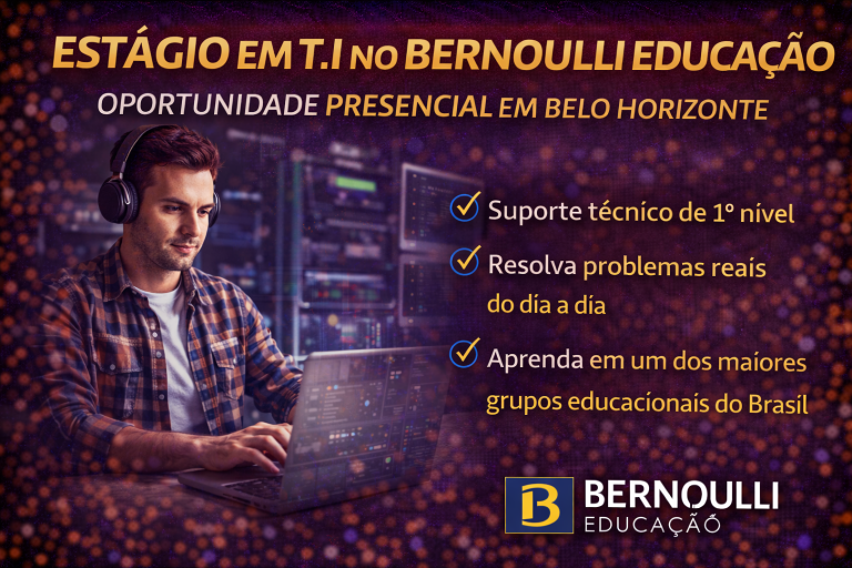 ESTÁGIO EM TI NO BERNOULLI EDUCAÇÃO: COMO INICIAR SUA CARREIRA EM SUPORTE TÉCNICO EM UM DOS MAIORES GRUPOS EDUCACIONAIS DO BRASIL