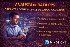 ANALISTA DE DATA OPS NA MINDSIGHT: COMO ATUAR NA LINHA DE FRENTE DA CONFIABILIDADE DE DADOS EM UMA EMPRESA QUE UNE TECNOLOGIA E GESTÃO DE PESSOAS