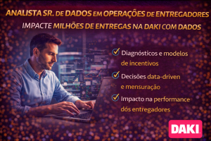 ANALISTA SR. DE DADOS EM OPERAÇÕES DE ENTREGADORES NA DAKI: COMO ATUAR NA LINHA DE FRENTE DA INTELIGÊNCIA OPERACIONAL E IMPACTAR MILHÕES DE ENTREGAS COM DADOS E TECNOLOGIA