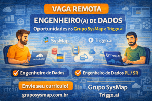 Vagas Remotas para Engenheiro de Dados no Grupo SysMap e Triggo.ai: Oportunidades em Data Engineering, Big Data e Cloud Analytics