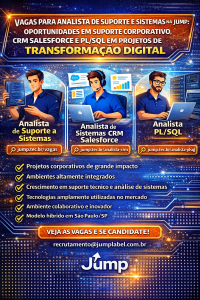 VAGAS PARA ANALISTA DE SUPORTE E SISTEMAS NA JUMP: OPORTUNIDADES EM SUPORTE CORPORATIVO, CRM SALESFORCE E PL/SQL EM PROJETOS DE TRANSFORMAÇÃO DIGITAL