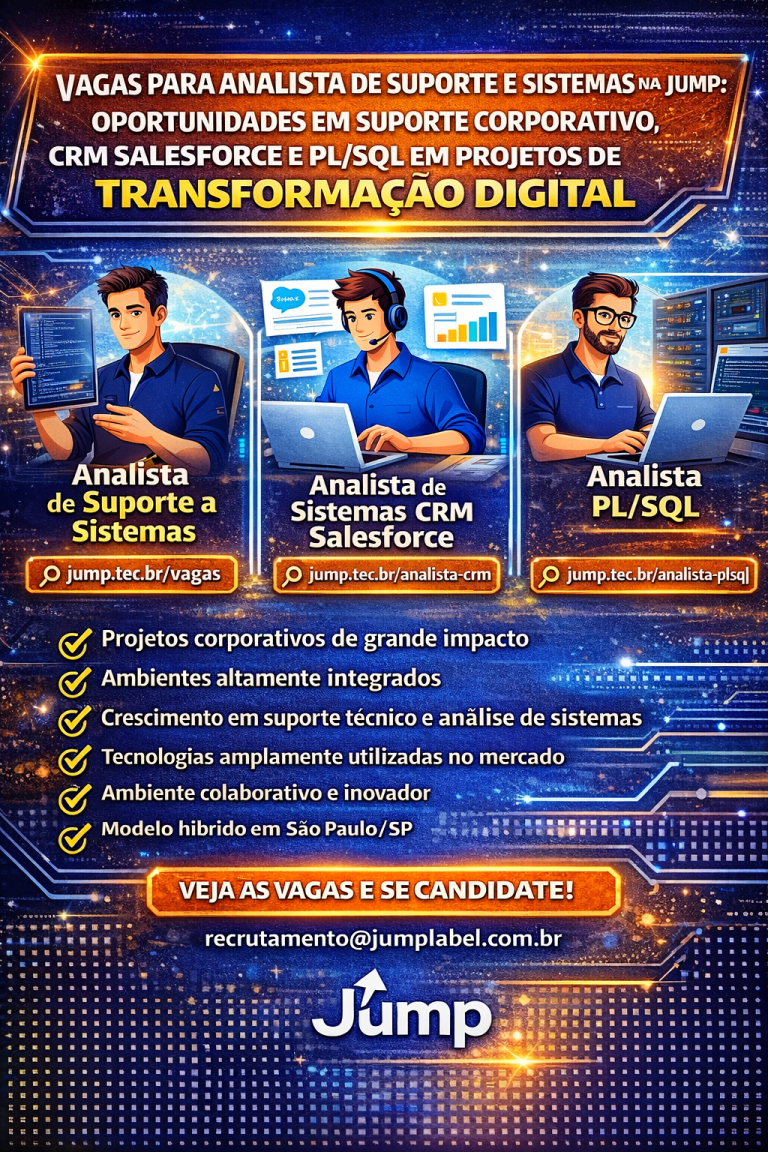 VAGAS PARA ANALISTA DE SUPORTE E SISTEMAS NA JUMP: OPORTUNIDADES EM SUPORTE CORPORATIVO, CRM SALESFORCE E PL/SQL EM PROJETOS DE TRANSFORMAÇÃO DIGITAL