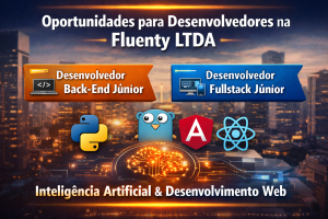 Oportunidades em Inteligência Artificial e Desenvolvimento de Software: Fluenty Abre Vagas para Desenvolvedor Backend e Fullstack Júnior