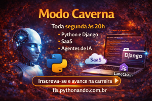 Modo Caverna: Aprenda Python, Django, SaaS e Agentes de Inteligência Artificial em Aulas Ao Vivo Toda Semana