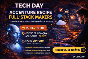 Tech Day Accenture Recife – Full-Stack Makers: Encontro Imperdível para Desenvolvedores que Querem Evoluir na Engenharia de Software