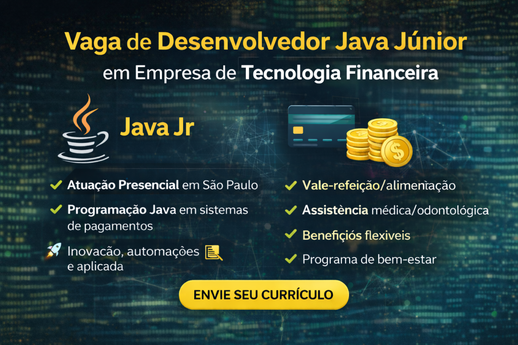 Vaga para Desenvolvedor Java Júnior em Empresa de Tecnologia Financeira: Oportunidade para Iniciar Carreira em Sistemas de Pagamentos e Soluções Digitais