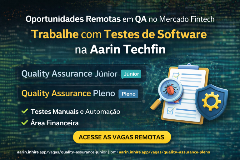 Oportunidades Remotas em QA no Mercado Fintech: Como Trabalhar com Testes de Software na Aarin Techfin como Analista de Qualidade Júnior ou Pleno