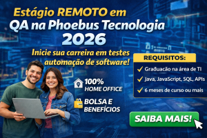 Estágio Remoto em QA na Phoebus Tecnologia: oportunidade para iniciar carreira em testes de software e automação em plataformas de pagamento
