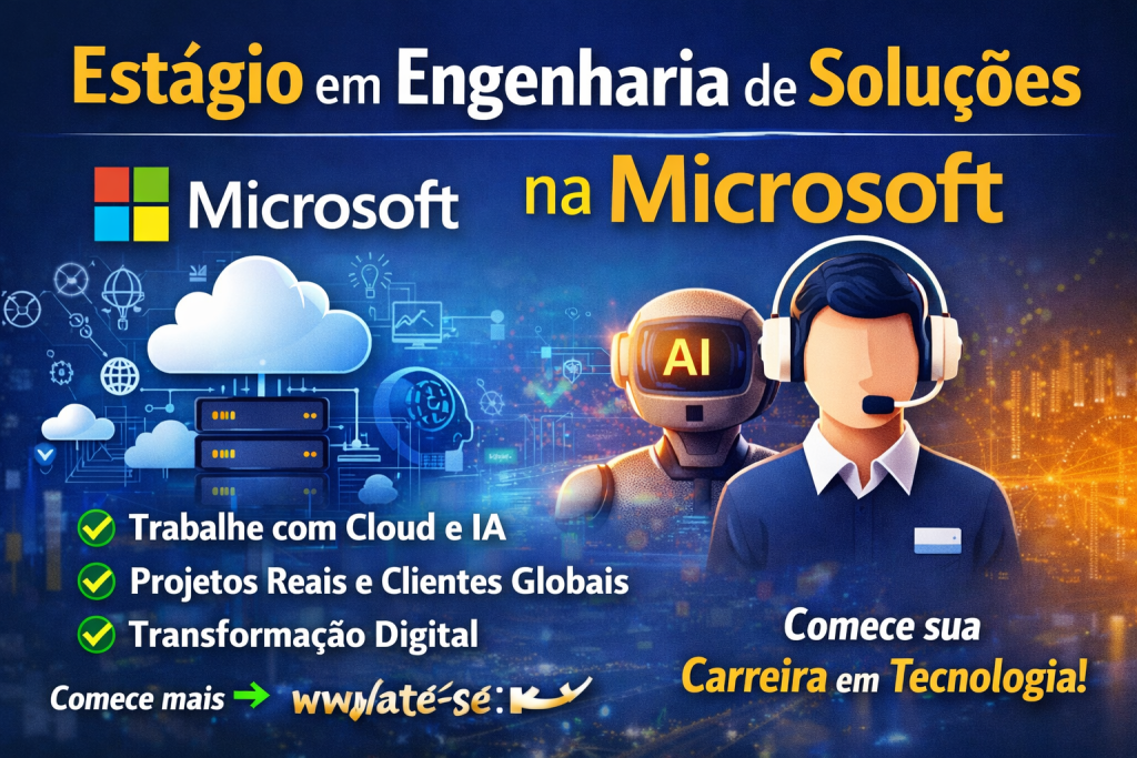 Estágio em Engenharia de Soluções na Microsoft: Como Universitários Podem Trabalhar com Cloud, Inteligência Artificial e Transformação Digital