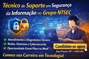 Técnico de Suporte em Segurança da Informação no Grupo NTSEC: Como Construir Carreira em Suporte de TI, Redes e Cybersecurity em uma Empresa Great Place to Work