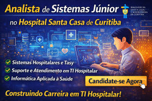 Analista de Sistemas Júnior no Hospital Santa Casa de Curitiba: Como Construir Carreira em TI Hospitalar, Sistemas Tasy e Suporte a Sistemas de Saúde